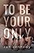To Be Your Only (To Be Yours)