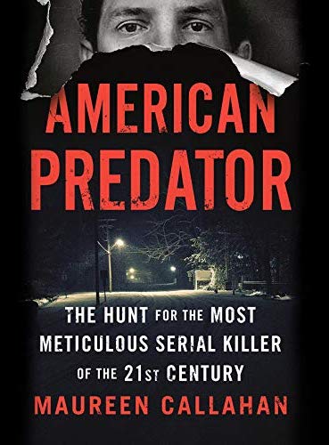 American Predator: The Hunt for the Most Meticulous Serial Killer of the 21st Century