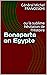 Bonaparte en Egypte : ou la...
