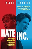 Hate Inc.: Why Today's Media Makes Us Despise One Another