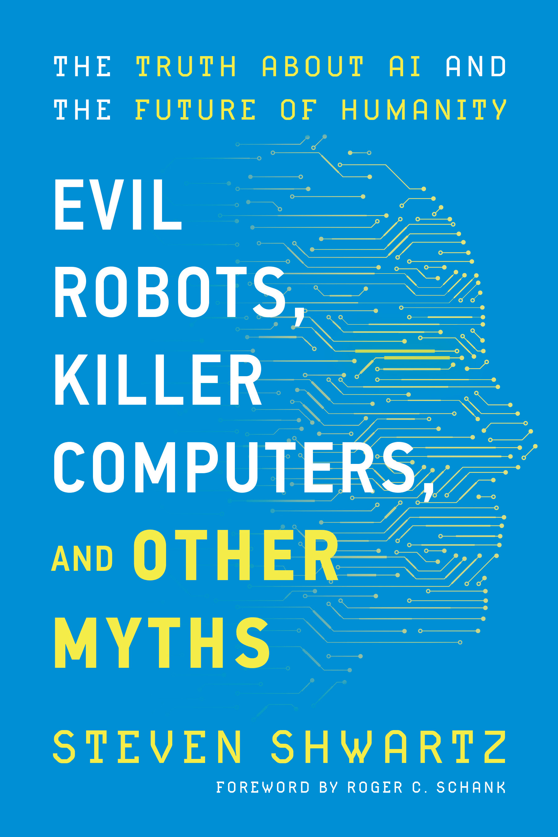 Evil Robots, Killer Computers, and Other Myths: The Truth About AI and the Future of Humanity
