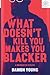 What Doesn't Kill You Makes You Blacker: A Memoir in Essays
