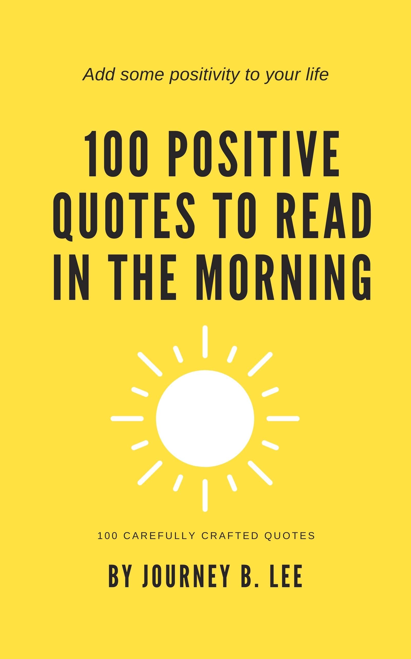 100 Positive Quotes To Read In The Morning (Kindle Edition)