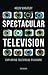 Spectacular Television: Exploring Televisual Pleasure (International Library of the Moving Image)