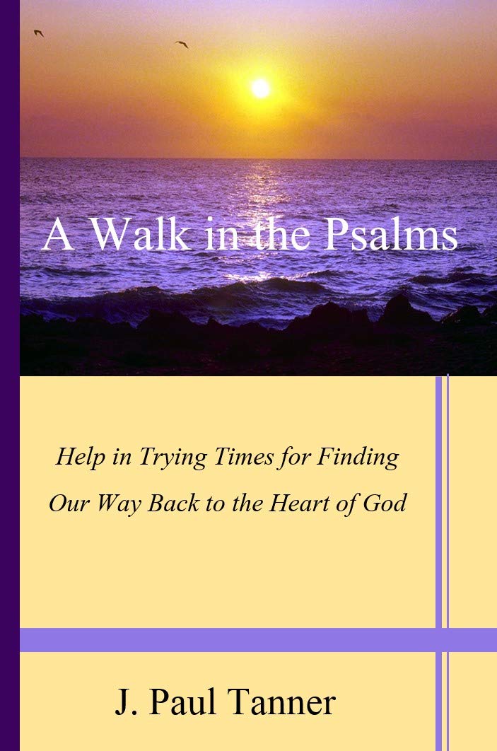A Walk in the Psalms: Help in Trying Times for Finding our Way Back to the Heart of God (Kindle Edition)