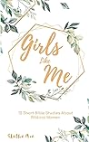 Girls Like Me: 12 Short Bible Studies about Biblical Women Girls Like Me: 12 Short Bible Studies about Biblical Women