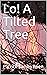 Lo! A Tilted Tree