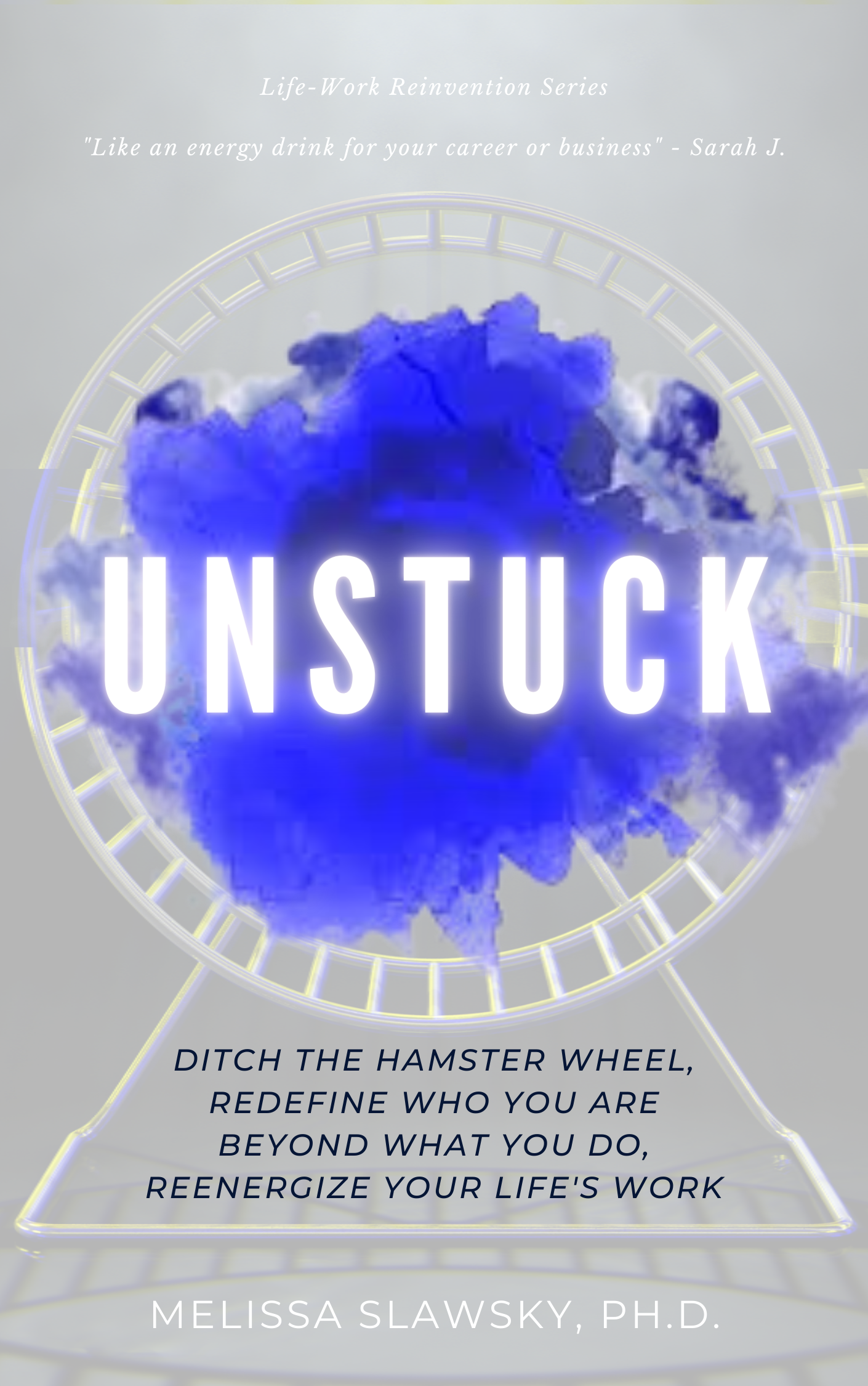 Unstuck: Ditch the Hamster Wheel, Redefine Who You Are Beyond What You Do, Reenergize Your Life's Work