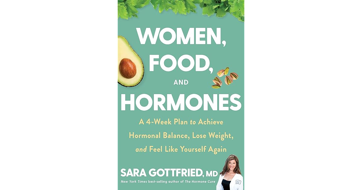 Women, Food, and Hormones A 4Week Plan to Achieve Hormonal Balance