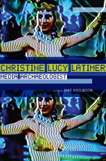 Christine Lucy Latimer: Media Archaeologist
