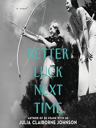 Better Luck Next Time By Julia Claiborne Johnson