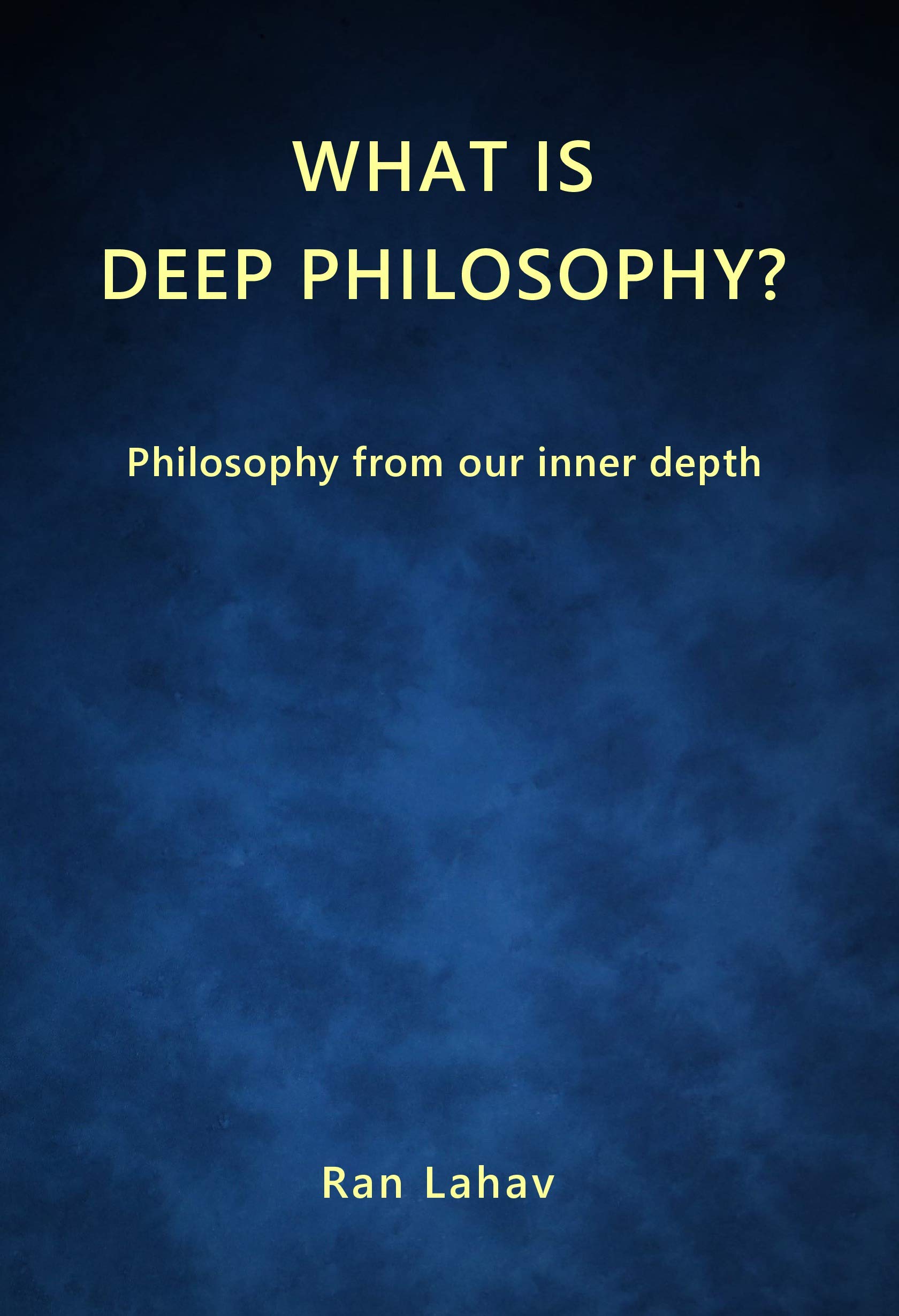 What is Deep Philosophy?: Philosophy from our inner depth (Kindle Edition)