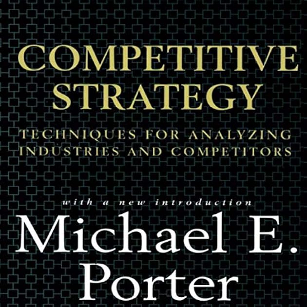 Competitive Strategy: Techniques for Analyzing Industries and Competitors