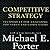 Competitive Strategy: Techniques for Analyzing Industries and Competitors