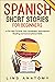 Spanish Short Stories For Beginners A Fun Way To Grow Your Vocabulary And Improve Reading and Conversational Skills (Spanish Edition)