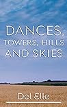Dances, Towers, Hills and Skies by Del Elle Dances, Towers, Hills and Skies by Del Elle