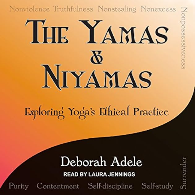 The Yamas Niyamas: Exploring Yoga's Ethical Practice