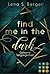 Find me in the dark Lena S. Berger by Lena S. Berger