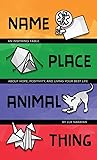Name, Place, Animal, Thing: An Inspiring Fable for Grown-Ups about Hope, Positivity, and Living your Best Life Book cover for Name, Place, Animal, Thing: An Inspiring Fable for Grown-Ups about Hope, Positivity, and Living your Best Life