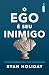 O ego é seu inimigo