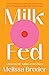 Milk Fed: A Novel