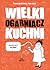 Wielki Ogarniacz Kuchni by Pani Bukowa