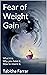 Fear of Weight Gain: What it is. Why you have it. How to rewire it.