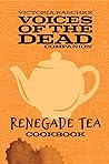 Renegade Tea Cookbook: Voices of the Dead Companion