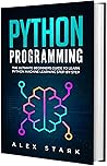 Python Programming: The Ultimate Beginners Guide to Learn Python Machine Learning Step-by-Step (Computer Programming)