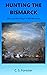 Hunting the Bismarck : The Last Nine Days of the Bismarck