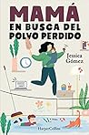 Mamá en busca del polvo perdido by Jessica Gómez Álvarez