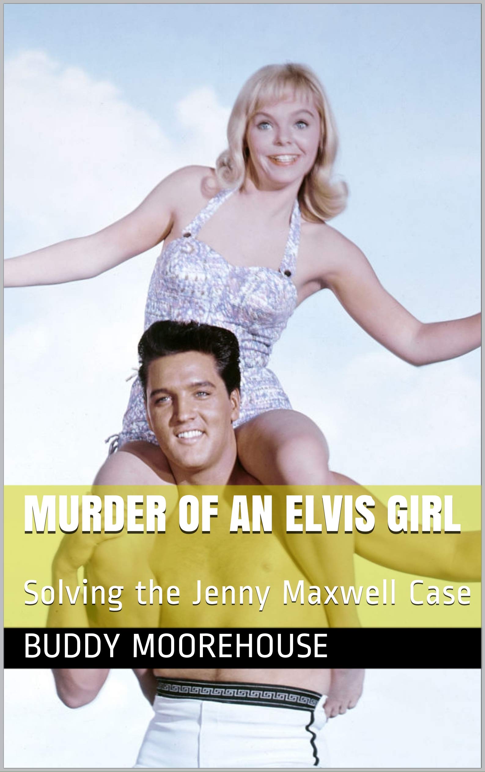 Murder of an Elvis Girl: Solving the Jenny Maxwell Case (Kindle Edition)