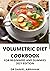 VOLUMETRIC DIET COOKBOOK FOR BEGINNERS AND DUMMIES. 2021 EDITION