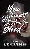 You Taught Me How to Bleed