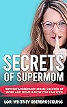 Secrets of Supermom by Lori Whitney Oberbroeckling