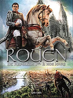 Rouen: de Napoléon Ier à nos jours (L'histoire dans l'Histoire #4)