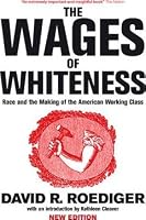 David R. Roediger The Wages of Whiteness: Race and the Making of the American Working ...