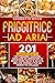 Friggitrice ad Aria: 201 Gustose Ricette per Frigge, Cuocere, Grigliare ed Arrostire in Modo Sano, Facile e Veloce. Inclusi Consigli per un Perfetto Utilizzo (Italian Edition)