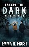 Escape the Dark by Emma H. Frost