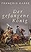 Der gefangene König: Roman