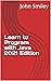 Learn to Program with Java 2021 Edition (Professor Smiley teaches Computer Programming, or as the young people say, Coding Book 28)