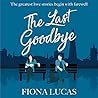 The Last Goodbye by Fiona Lucas The Last Goodbye by Fiona Lucas