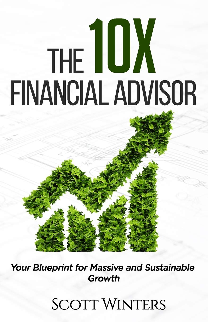 The 10X Financial Advisor: Your Blueprint for Massive and Sustainable Growth (Paperback)