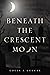Beneath The Crescent Moon