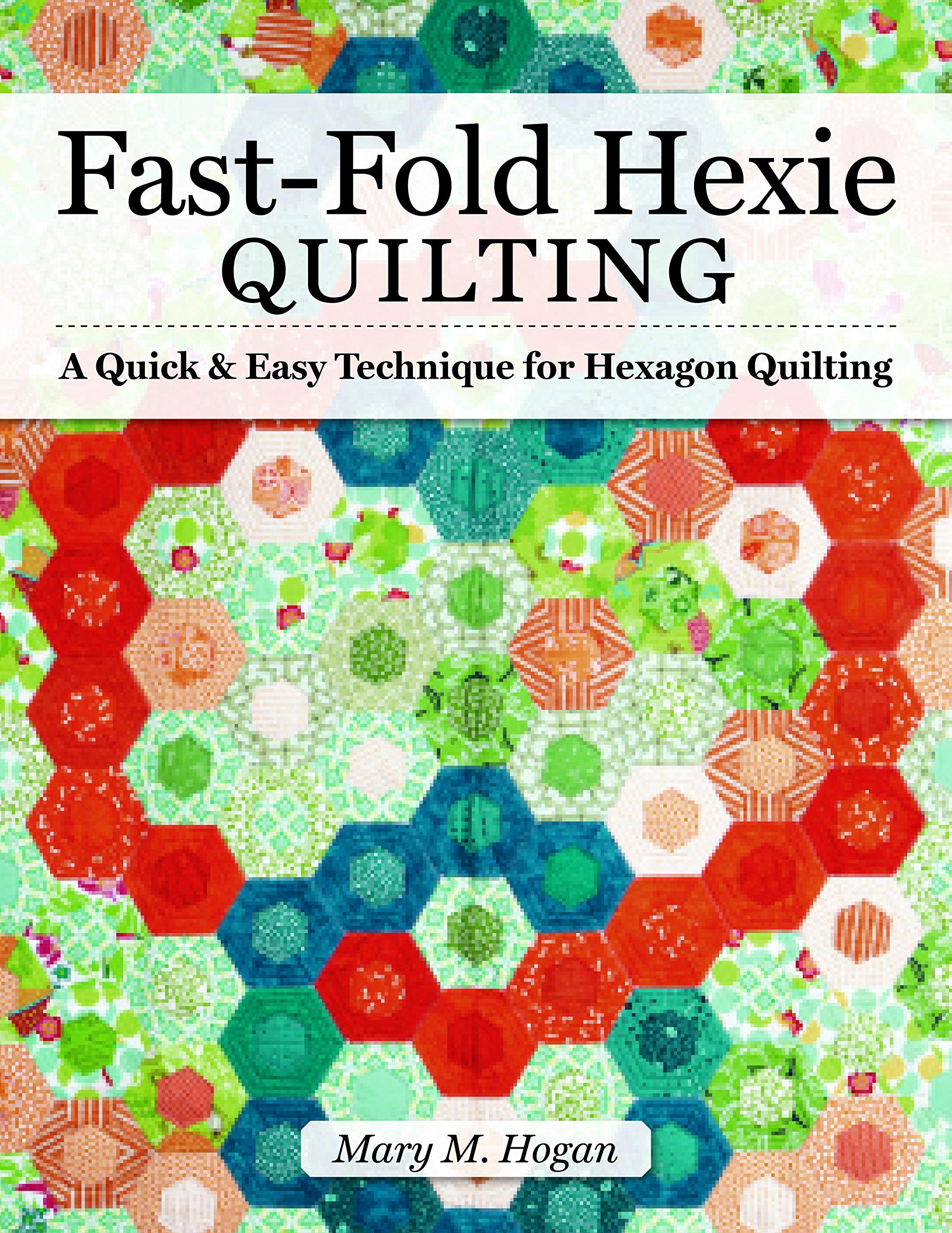 Fast-Fold Hexie Quilting: A Quick & Easy Technique for Hexagon Quilting (Kindle Edition)