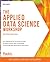 The Applied Data Science Workshop by Alex Galea