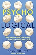 Psycho-Logical: Why Mental Health Goes Wrong – and How to Make Sense of It