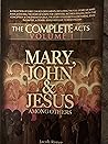 The Complete Acts of the Apostles (Volume 1 Mary, John & Jesus Among Others) The Complete Acts of the Apostles (Volume 1 Mary, John & Jesus Among Others)