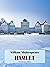 Hamlet by William Shakespeare Hamlet by William Shakespeare