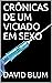 CRÔNICAS DE UM VICIADO EM SEXO